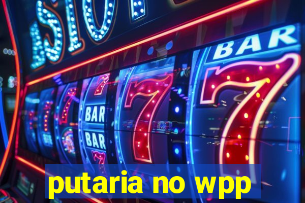 putaria no wpp